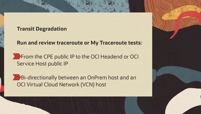 Si se observa evidencia de problemas de tránsito entrante desde el entorno local a la VCN OCI, contacte a su proveedor de servicios de Internet regional. Si la evidencia se encuentra en el tráfico saliente de OCI a local, contacte al soporte al cliente de OCI.
