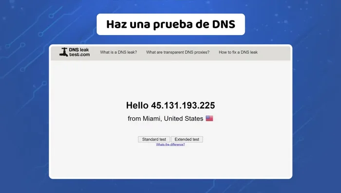 Prueba de fuga DNS: Realiza una prueba de fuga de DNS para asegurarte de que tu ubicación real no se está filtrando.